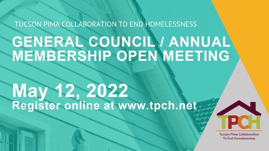 Tucson Pima Collaboration to End Homelessness

General Council / Annual Membership Open Meeting

May 12, 2022
Register online at www.tpch.net